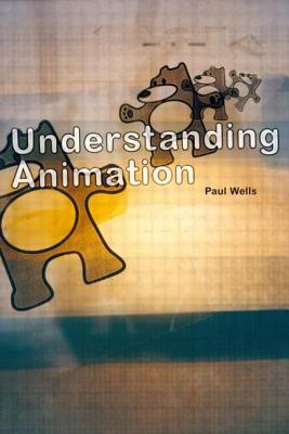 Understanding Animation - Wells, Paul