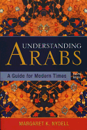 Understanding Arabs: A Guide for Modern Times