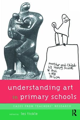 Understanding Art in Primary Schools - Tickle, Les (Editor)