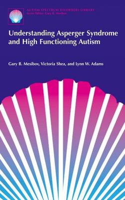 Understanding Asperger Syndrome and High Functioning Autism - Mesibov, Gary B, PH.D., and Shea, Victoria, and Adams, Lynn W