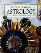 Understanding Astrology: How to Unlock the Secrets of Your Personality