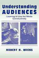 Understanding Audiences: Learning to Use the Media Constructively