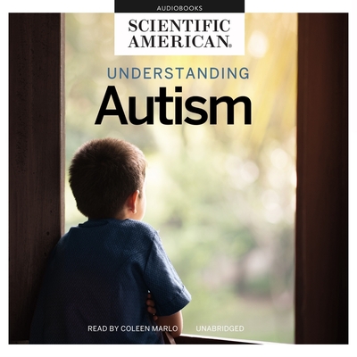 Understanding Autism - Scientific American, and Swanson, Jeanene (Introduction by), and Marlo, Coleen (Read by)