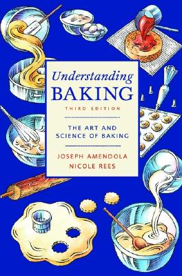 Understanding Baking: The Art and Science of Baking - Amendola, Joseph, and Rees, Nicole