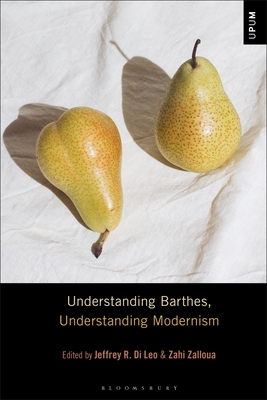 Understanding Barthes, Understanding Modernism - Leo, Jeffrey R Di (Editor), and Ardoin, Paul (Editor), and Zalloua, Zahi (Editor)