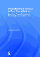 Understanding Behaviour in Early Years Settings: Supporting Personal, Social and Emotional Development from 0-5