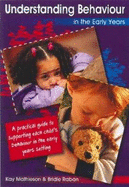 Understanding Behaviour in the Early Years: a Practical Guide to Supporting Each Child's Behaviour in the Early Years Setting - Mathieson, Kay, and Raban, Bridie