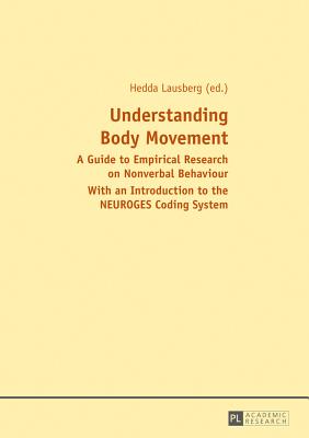 Understanding Body Movement: A Guide to Empirical Research on Nonverbal Behaviour- With an Introduction to the NEUROGES Coding System - Lausberg, Hedda (Editor)