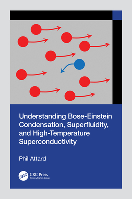 Understanding Bose-Einstein Condensation, Superfluidity, and High-Temperature Superconductivity - Attard, Phil