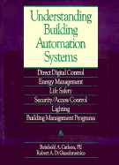 Understanding Building Automation Systems: Direct Digital Control, Energy Management, Life Safety, Security Access Control, Lighting, Building - Carlson, Reinhold A, and Di Giandomenico, Robert A