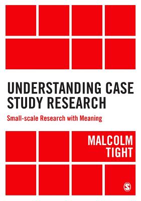 Understanding Case Study Research: Small-scale Research with Meaning - Tight, Malcolm