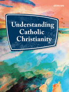 Understanding Catholic Christianity