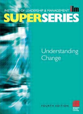 Understanding Change Super Series - Institute of Leadership & Management (ILM) (Editor), and Institute of Leadership & Mana (Editor)