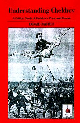 Understanding Chekhov: A Critical Study of Chekhov's Prose and Drama - Rayfield, Donald