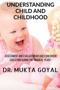 Understanding Child and Childhood: Assessment and Evaluation in Early Childhood Education during the "Magical Years"