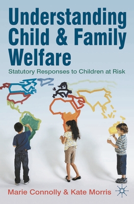 Understanding Child and Family Welfare: Statutory Responses to Children at Risk - Connolly, Marie, and Morris, Kate