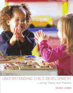 Understanding Child Development Linking Theory and Practice