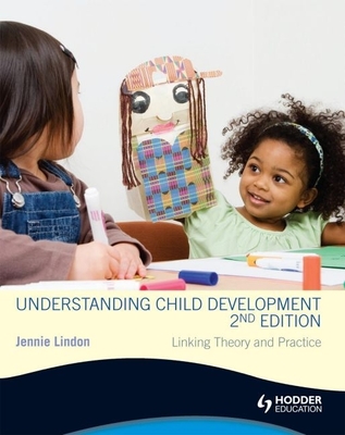 Understanding Child Development: Linking Theory and Practice - Lindon, Jennie