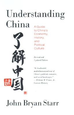Understanding China: A Guide to China's Economy, History, and Political Culture - Starr, John Bryan, Dr.