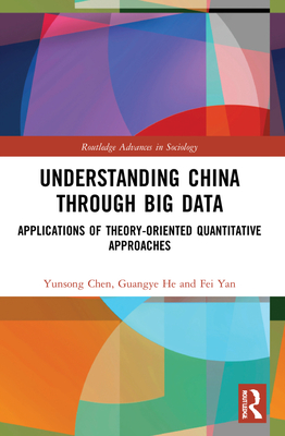 Understanding China through Big Data: Applications of Theory-oriented Quantitative Approaches - Chen, Yunsong, and He, Guangye, and Yan, Fei