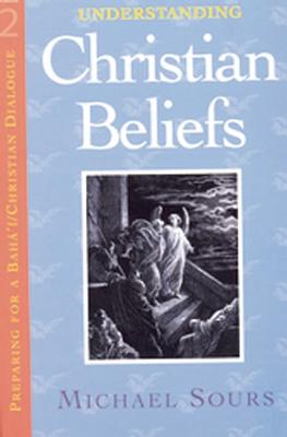 Understanding Christian Beliefs: Volume 2 - Sours, Michael W