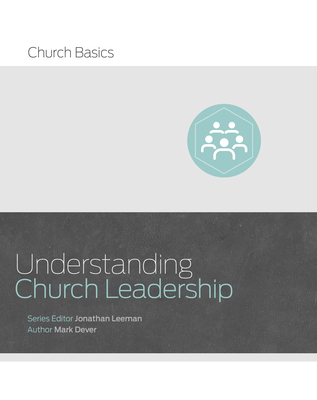Understanding Church Leadership - Dever, Mark, and Leeman, Jonathan (Editor)