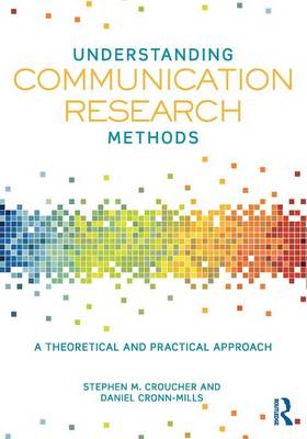 Understanding Communication Research Methods: A Theoretical and Practical Approach - Croucher, Stephen M, and Cronn-Mills, Daniel
