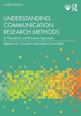 Understanding Communication Research Methods: A Theoretical and Practical Approach - Croucher, Stephen M, and Cronn-Mills, Daniel