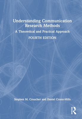 Understanding Communication Research Methods: A Theoretical and Practical Approach - Croucher, Stephen M, and Cronn-Mills, Daniel