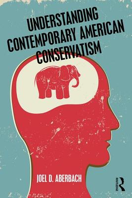 Understanding Contemporary American Conservatism - Aberbach, Joel D