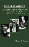 Understanding Contemporary American Science Fiction: The Formative Period, 1926-1970