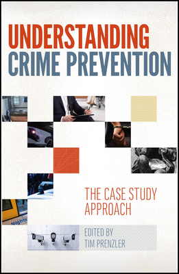 Understanding Crime Prevention: The Case Study Approach - Prenzler, Tim, Professor (Editor)