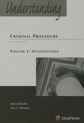Understanding Criminal Procedure, Vol 1: Investigation - Dressler, Joshua