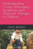 Understanding Croup: Managing Symptoms and Seasonal Allergies in Children