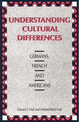 Understanding Cultural Differences: Germans, French and Americans - Hall, Edward T, and Hall, Mildred Reed