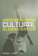 Understanding Cultural Globalization - Hopper, Paul