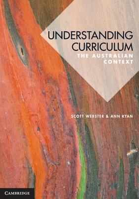 Understanding Curriculum: An Australian Context - Webster, Scott, and Ryan, Ann