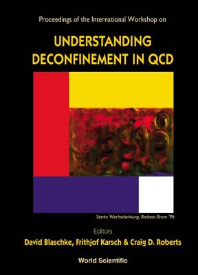 Understanding Deconfinement in QCD - Proceedings of the International Workshop - Blaschke, David (Editor), and Karsch, Frithjof (Editor), and Roberts, Craig D (Editor)