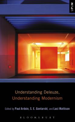 Understanding Deleuze, Understanding Modernism - Gontarski, S E (Editor), and Ardoin, Paul (Editor), and Mattison, Laci (Editor)