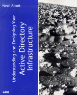 Understanding & Designing Your Active Directory Infrastructure - Alcott, Neall, and Wallace, Paul, Professor