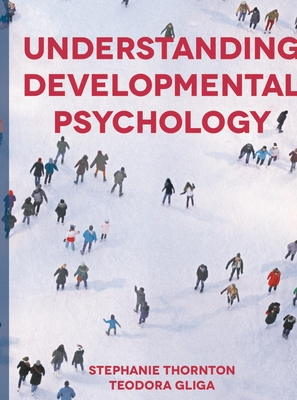 Understanding Developmental Psychology - Thornton, Stephanie, and Gliga, Teodora