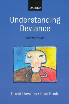 Understanding Deviance: A Guide to the Sociology of Crime and Rule Breaking - Downes, David, and Rock, Paul