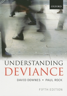 Understanding Deviance: A Guide to the Sociology of Crime and Rule-Breaking - Downes, David, and Rock, Paul