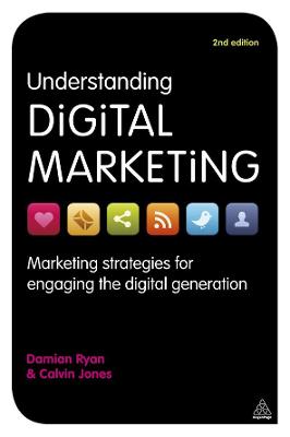 Understanding Digital Marketing: Marketing Strategies for Engaging the Digital Generation - Ryan, Damian
