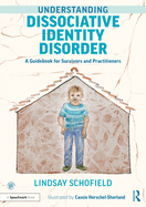Understanding Dissociative Identity Disorder: A Guidebook for Survivors and Practitioners