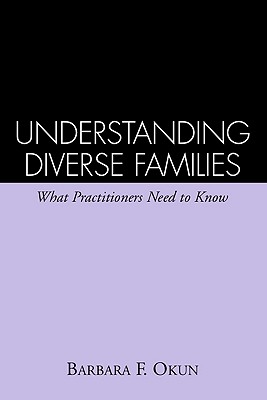 Understanding Diverse Families: What Practitioners Need to Know - Okun, Barbara F, PhD