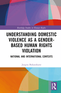 Understanding Domestic Violence as a Gender-based Human Rights Violation: National and International contexts