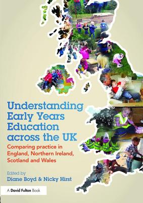 Understanding Early Years Education across the UK: Comparing practice in England, Northern Ireland, Scotland and Wales - Boyd, Diane (Editor), and Hirst, Nicky (Editor)