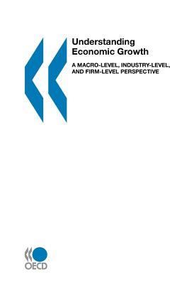 Understanding Economic Growth - Organization for Economic Cooperation & Development, and Organisation for Cooperation and Development, and Oecd Publishing...