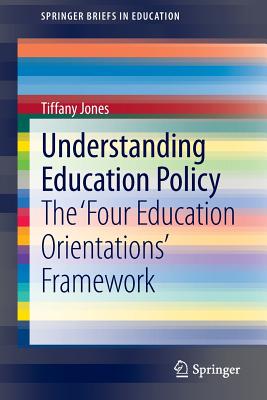 Understanding Education Policy: The 'Four Education Orientations' Framework - Jones, Tiffany